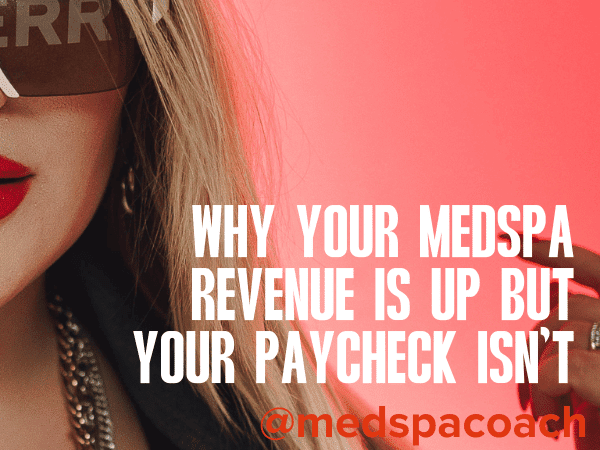 Medspa owner looking at finances, realizing revenue is up but paycheck hasn’t increased